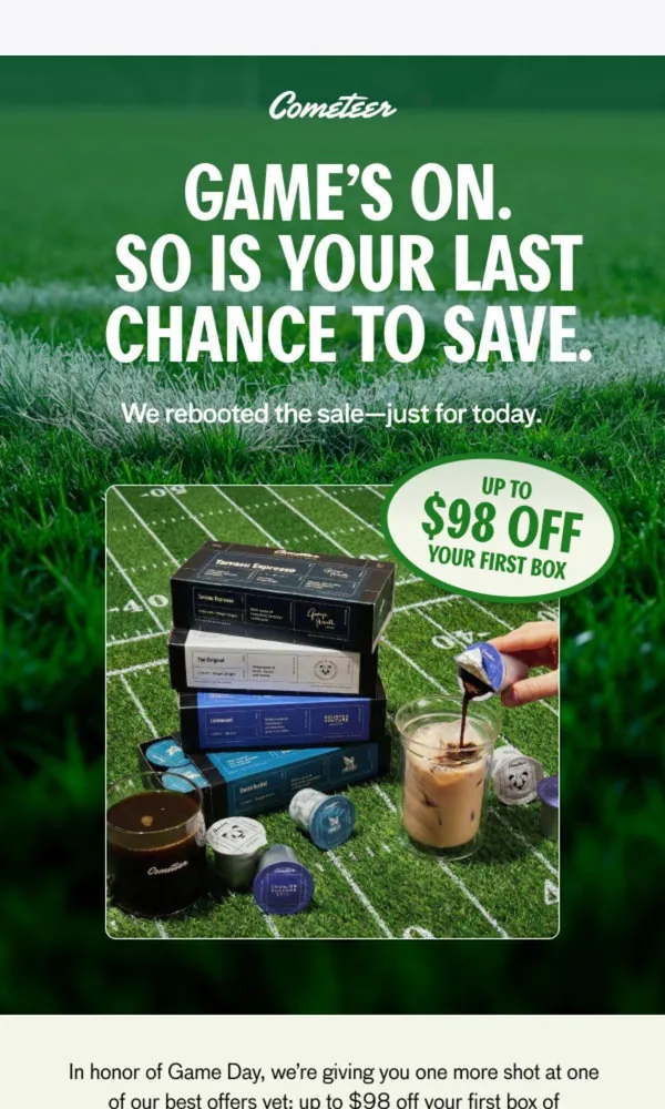 Cometeer email: We brought it back: up to $98 off,today only