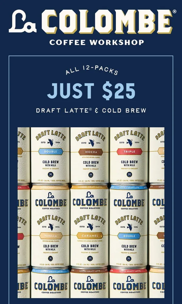 La Colombe email: Limited-Time Sip: $25 12-Packs☕️🙌