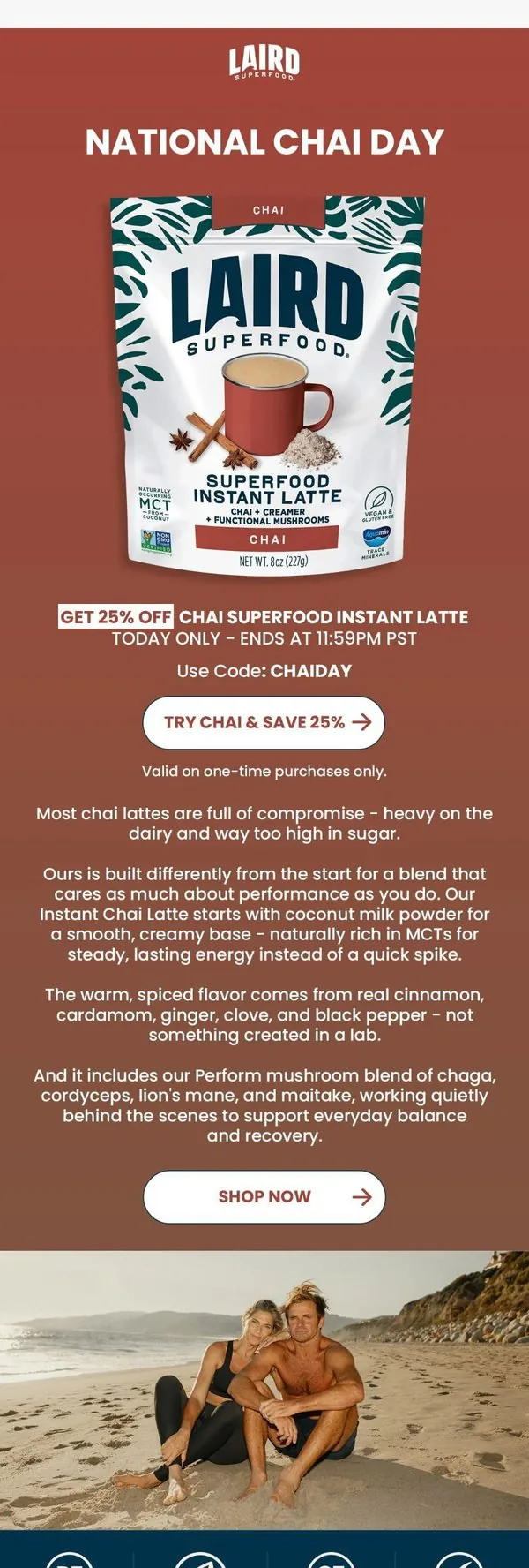 Laird Superfood email: Today is National Chai Day. Let's celebrate.