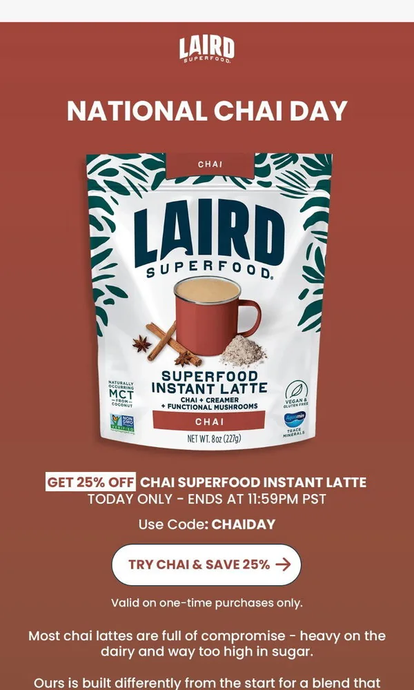 Laird Superfood email: Today is National Chai Day. Let's celebrate.