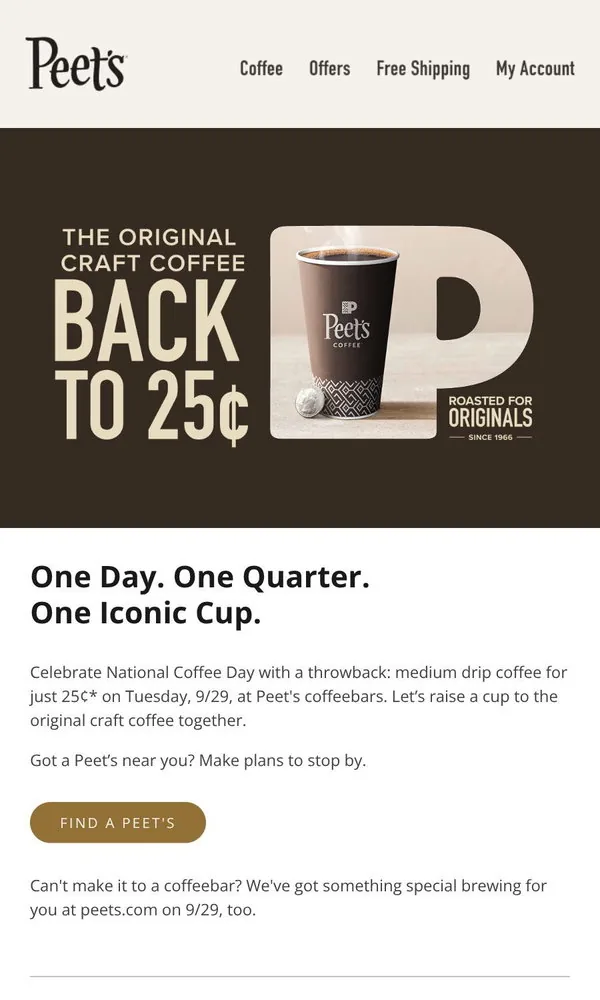 Peet's Coffee email: 🪙 A cup of drip coffee is 25¢ next Tues! (see terms)